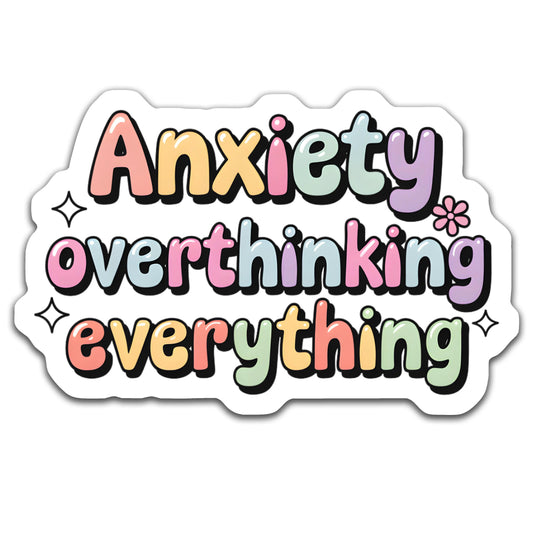 Anxiety overthinking everything - Louisville Custom Made