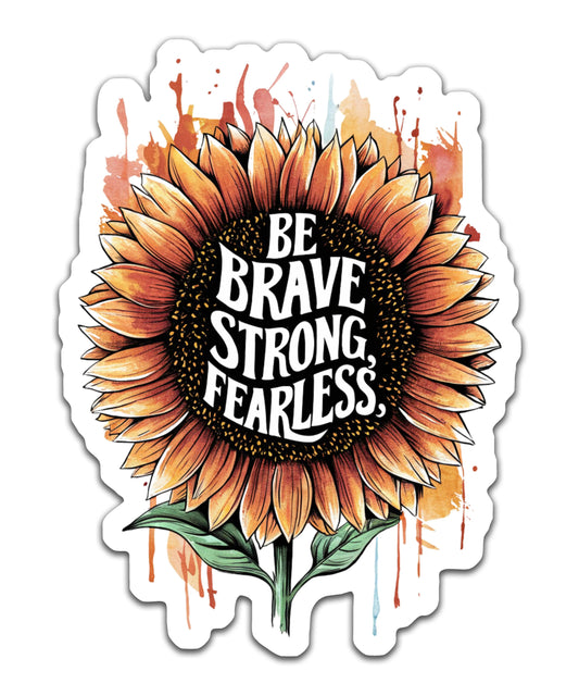 Be brave, strong, fearless - Louisville Custom Made