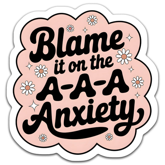 Blame it on the anxiety - Louisville Custom Made