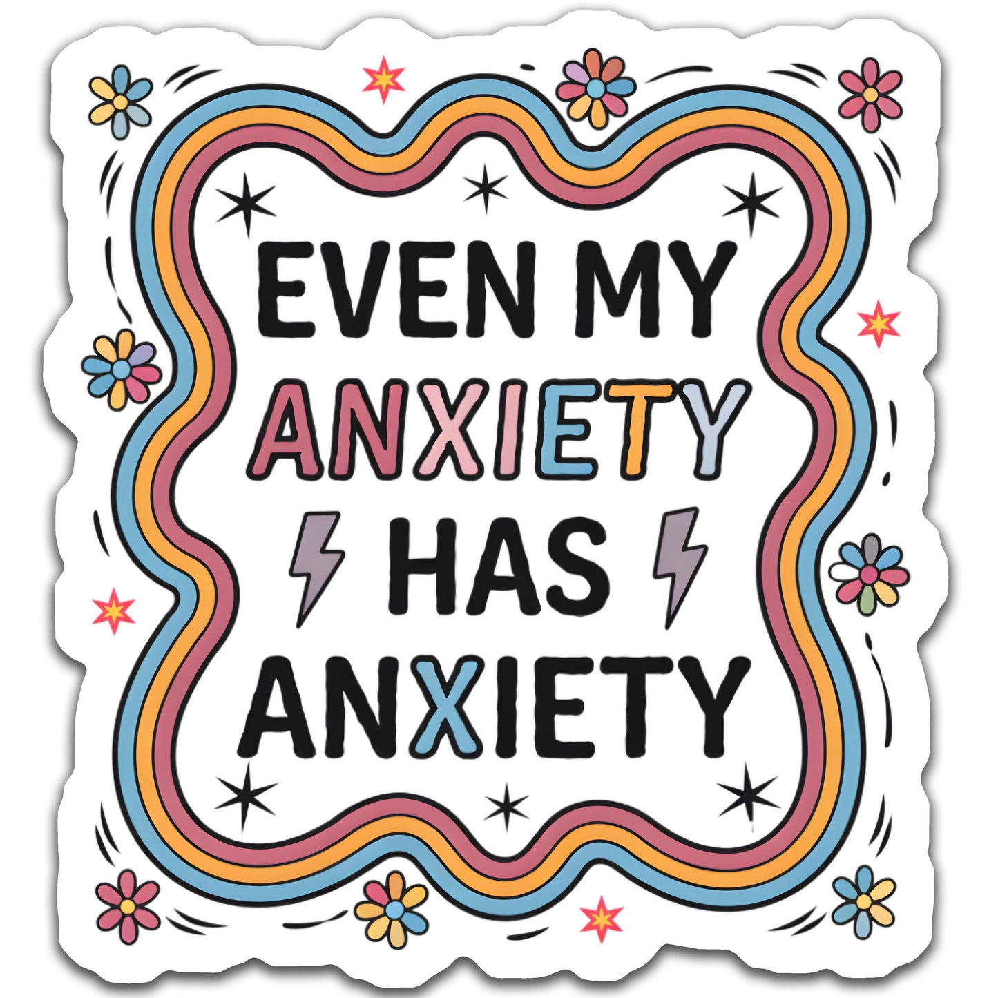 Even my anxiety has anxiety - Louisville Custom Made