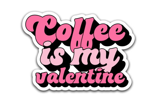 Coffee is my valentine - Louisville Custom Made