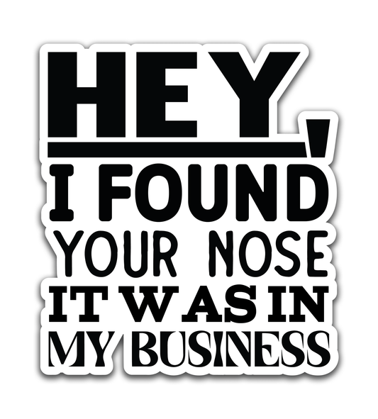 Hey I found your nose - Louisville Custom Made