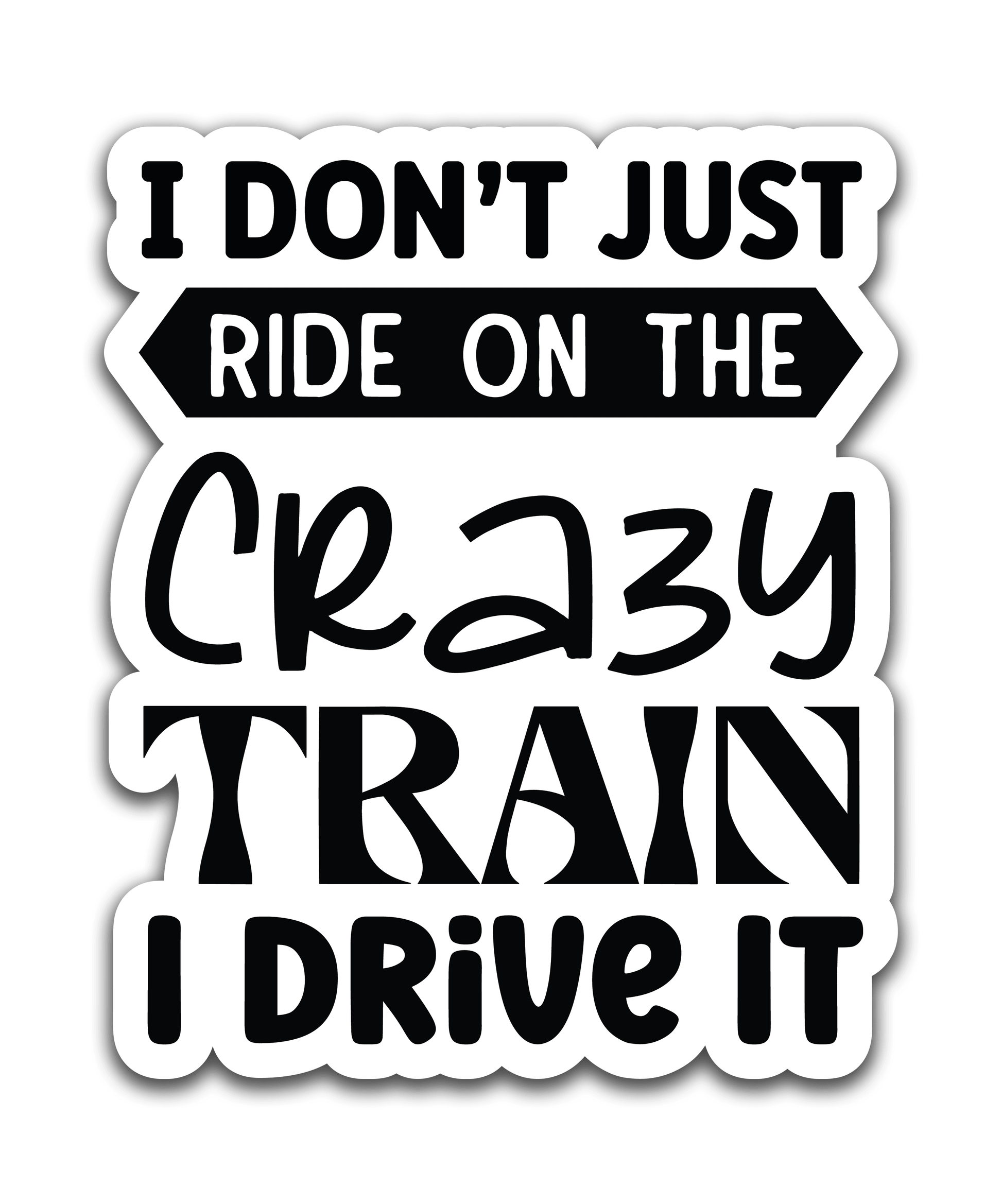 I drive the crazy train - Louisville Custom Made