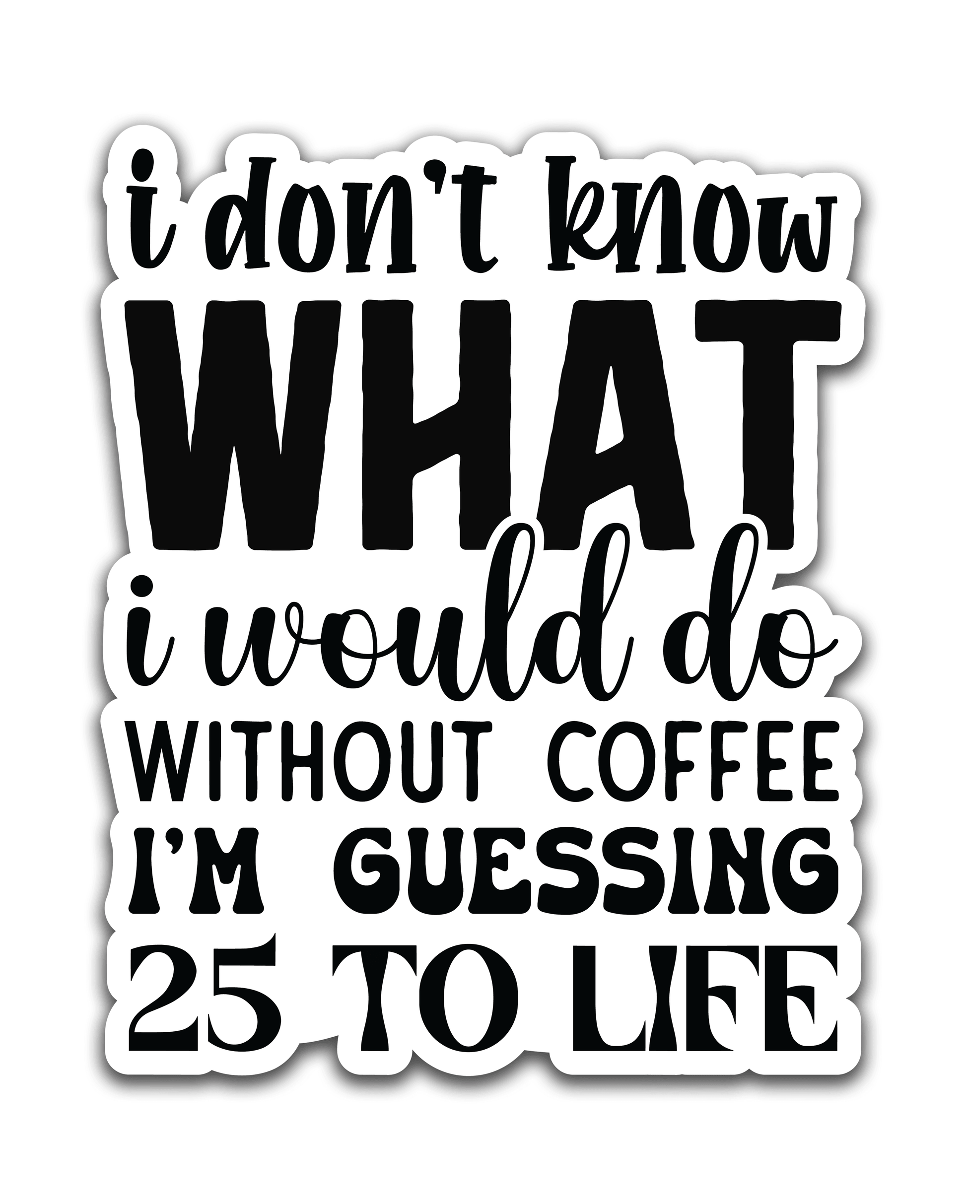 Without coffee 25 to life - Louisville Custom Made