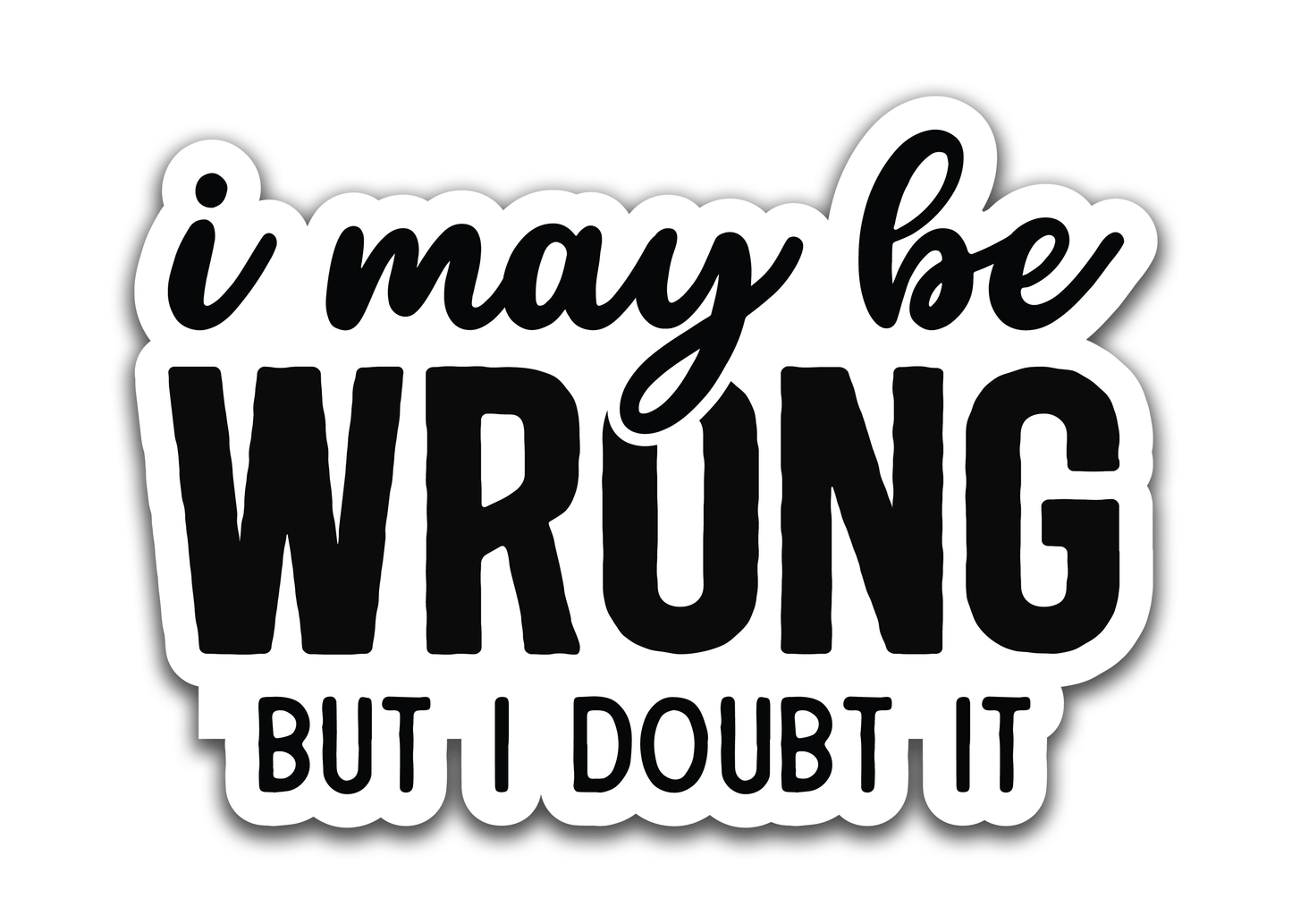 I may be wrong - Louisville Custom Made