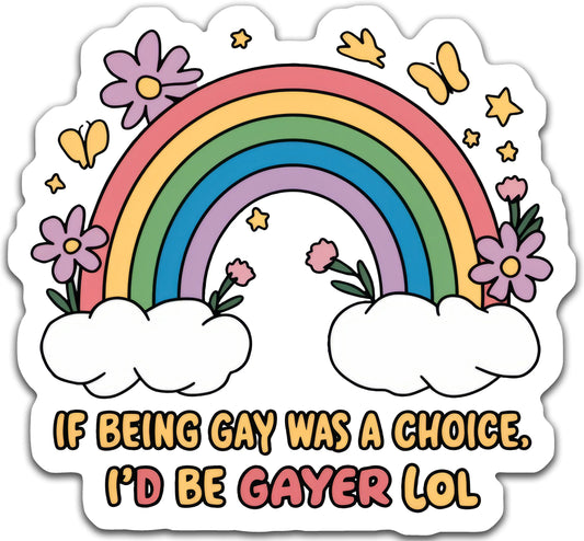 If being gay was a choice I'd be gayer lol - Louisville Custom Made