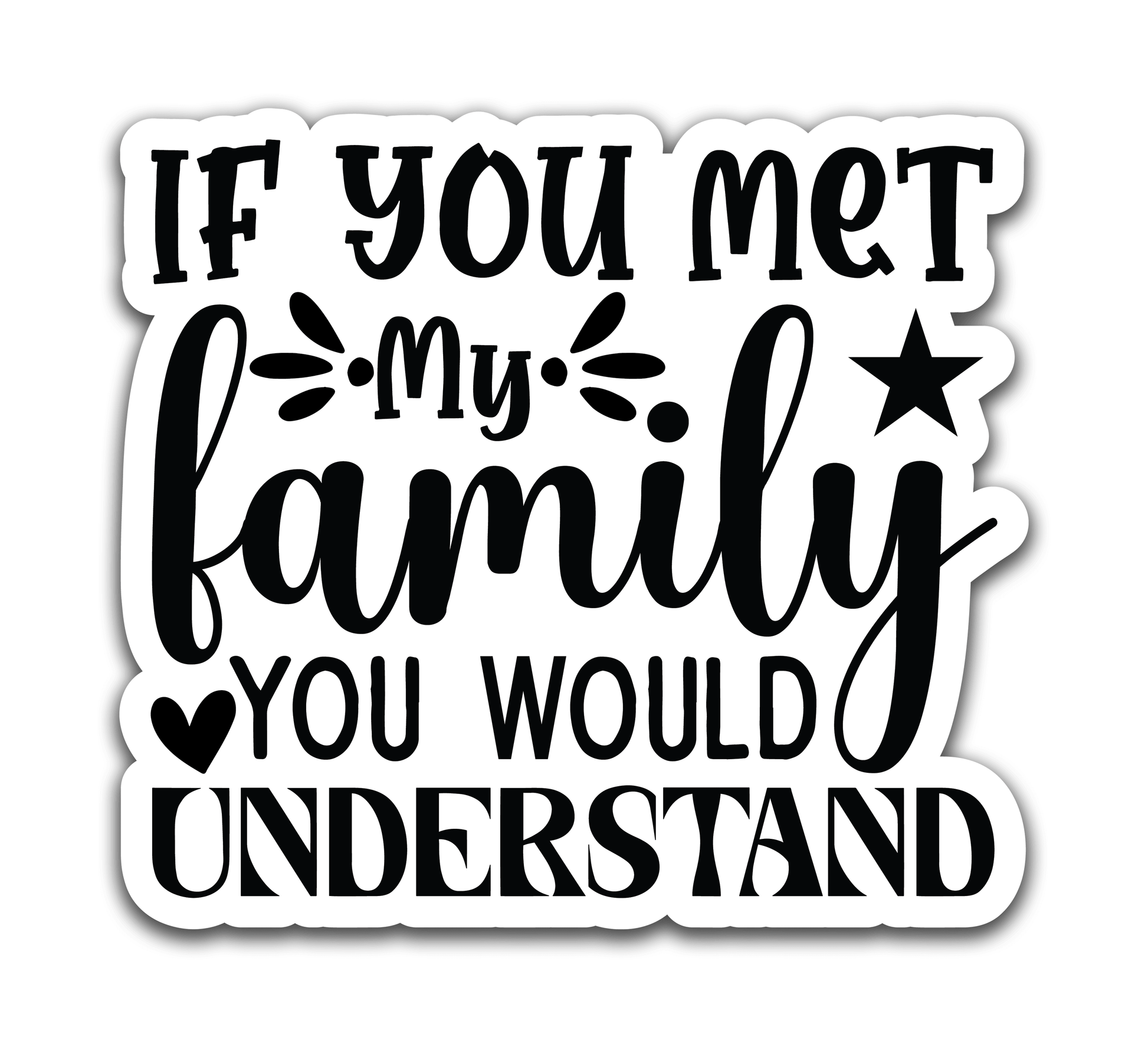 If you met my family - Louisville Custom Made