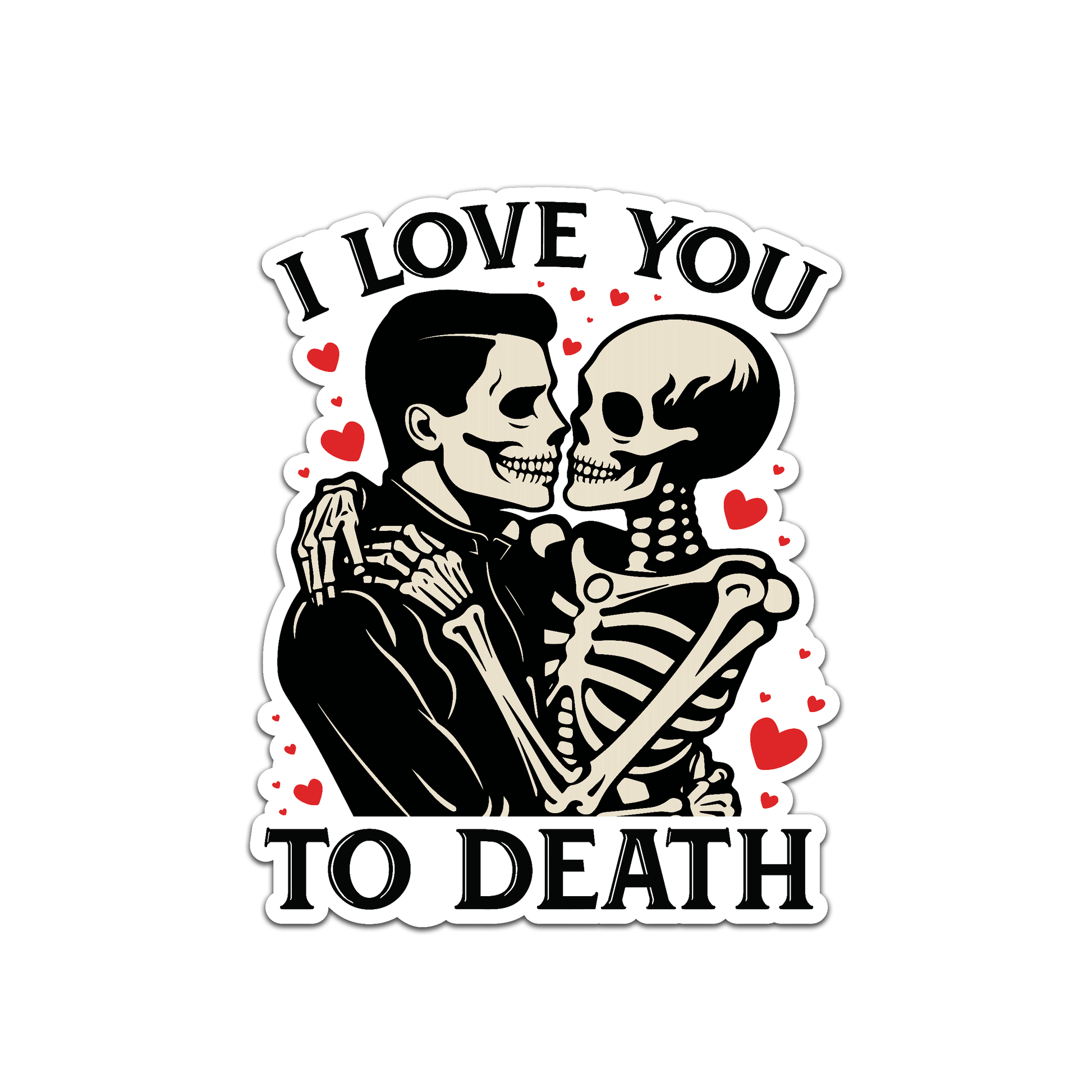 I love you to death - Louisville Custom Made