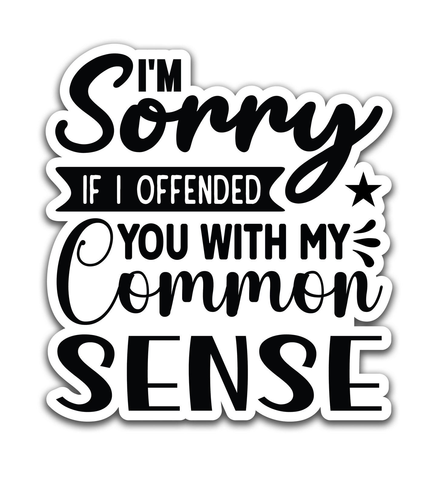 I am sorry if I offended you - Louisville Custom Made