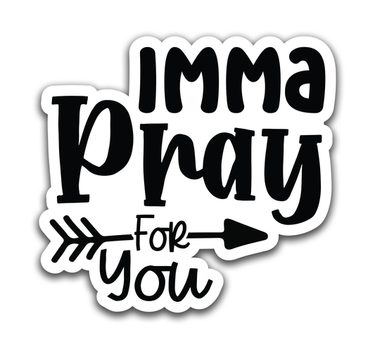 Imma pray for you - Louisville Custom Made