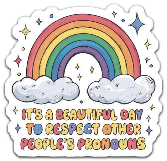 It's a beautiful day to respect other peoples pronouns - Louisville Custom Made