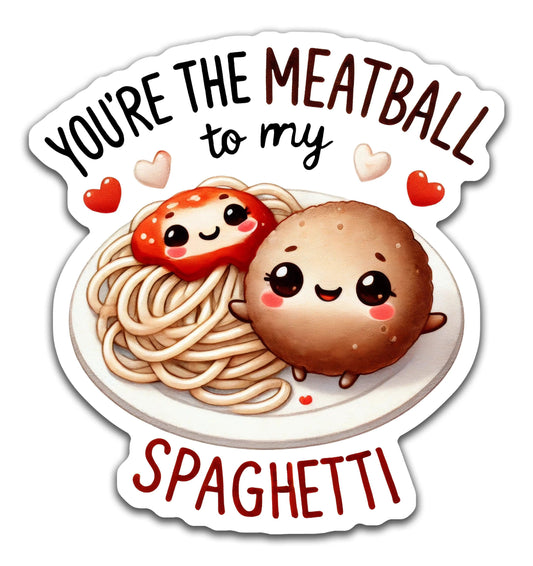 Meatball to my spaghetti - Louisville Custom Made