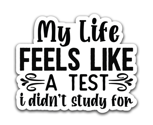 My life feels like a test - Louisville Custom Made