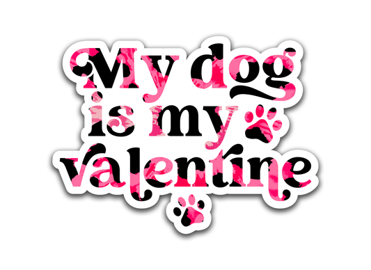 My dog is my valentine - Louisville Custom Made