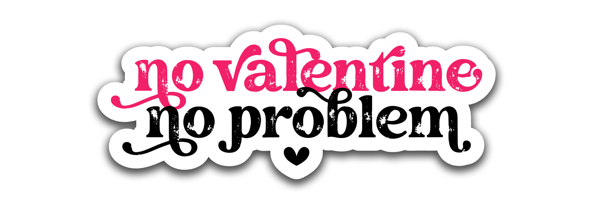 No valentine no problem - Louisville Custom Made