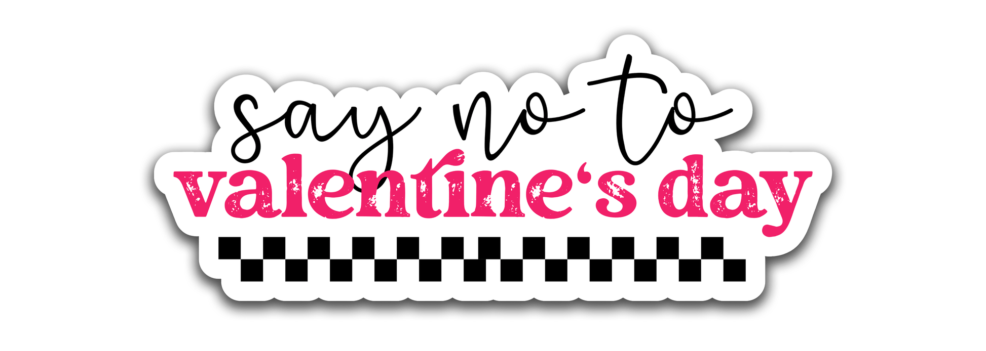 Say no to valentines - Louisville Custom Made