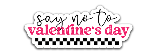 Say no to valentines - Louisville Custom Made