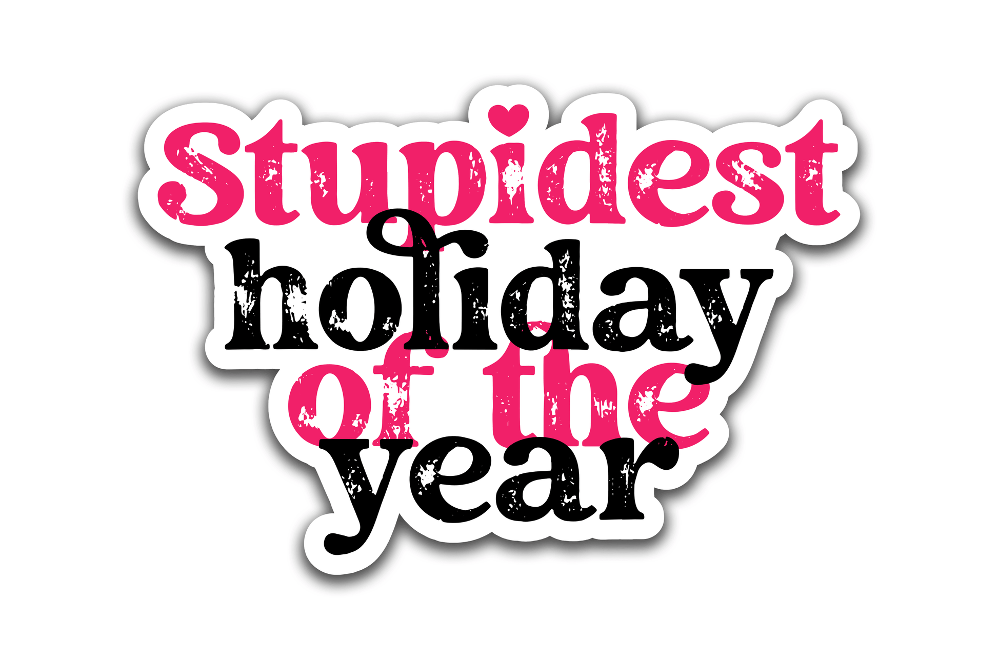 Stupidest holiday of the year - Louisville Custom Made