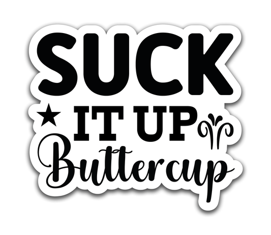 Suck it up buttercup - Louisville Custom Made