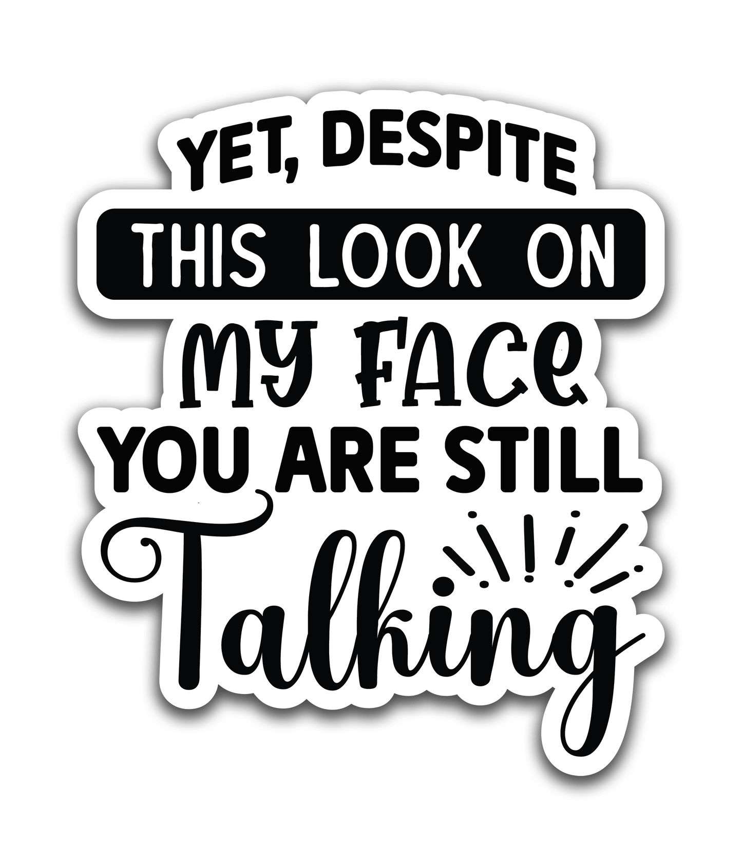 You are still talking - Louisville Custom Made